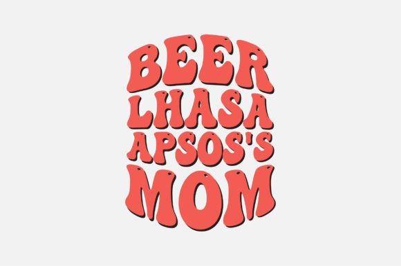 Beer Lhasa Apsos s Mom SVG Sublimation Graphics and Crafts