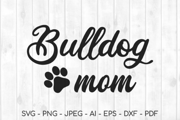 Bulldog Mom Svg, French Bulldog Svg, Dog Graphics and Crafts