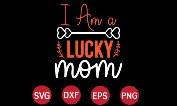 I Am a Lucky Mom SVG Graphics and Crafts Review