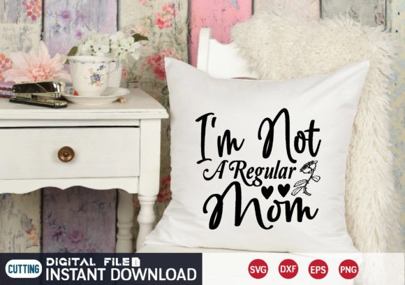 I m Not a Regular Mom Svg Graphics and Crafts Review