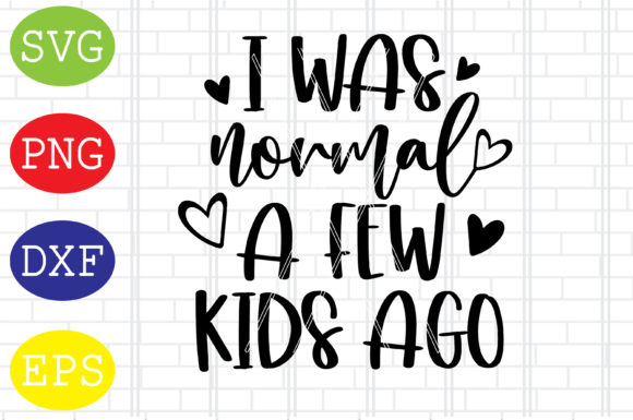 I Was Normal a Few Kids Ago Svg, Mom Svg Graphics and Crafts Review