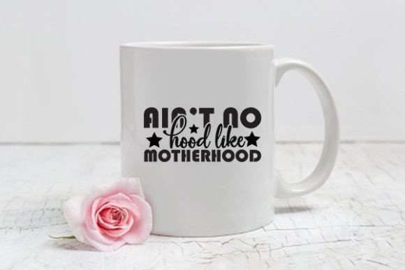 Mom Svg Design, Ain’t No Hood Like Mothe Graphics and Crafts