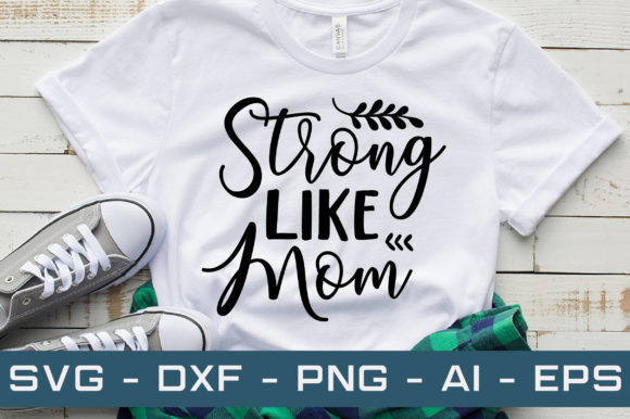 STRONG LIKE MOM Svg Cut File: A Designer’s Review for Graphics and Crafts Projects