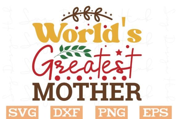 World s Greatest Mother Svg, Mom Svg